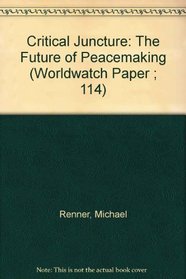 Critical Juncture: The Future of Peacemaking (Worldwatch Paper ; 114)