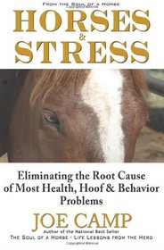 Horses & Stress - Eliminating The Root Cause of Most Health, Hoof, and Behavior Problems: From The Soul of a Horse