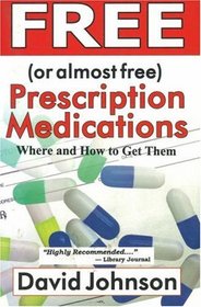 Free (or Almost Free) Prescription Medications; Where and How to Get Them