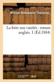 La Foire Aux Vanites: Roman Anglais. 1 (Ed.1884) (French Edition)