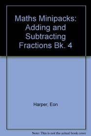 Maths Minipacks: Adding and Subtracting Fractions Bk. 4 (Maths minipacks)