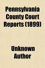 Pennsylvania County Court Reports (1899)