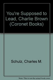 You're Supposed to Lead, Charlie Brown (Coronet Books)