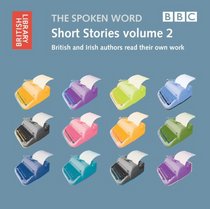The Spoken Word: Short Stories Volume 2: British and Irish Authors Read Their Own Work (British Library - British Library Sound Archive)