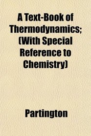 A Text-Book of Thermodynamics; (With Special Reference to Chemistry)