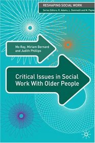 Critical Issues in Social Work with Older People (Reshaping Social Work)
