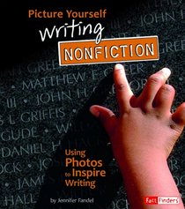 Picture Yourself Writing Nonfiction; Using Photos to Inspire Writing (See It, Write It)