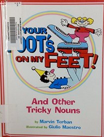 Your Foot's on My Feet!: And Other Tricky Nouns