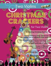 Christmas Crackers for Two Violins: 10 Cracking Christmas Numbers transformed from noble christmas carols into wacky duets, each in a unique style ... Suitable for players of Grades 5-7 standard.