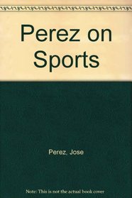 Perez on Sports: The Whimsical Art of Jose Perez