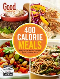 Good Housekeeping 400 Calorie Meals: Easy Mix-and-Match Recipes for a Skinnier You!