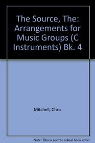 The Source, The: Arrangements for Music Groups (C Instruments) Bk. 4