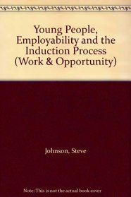 Young People, Employability and the Induction Process (Work & Opportunity)