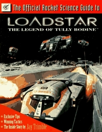The Official Rocket Science Guide to Loadstar: The Legend of Tully Bodine