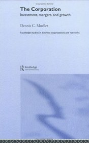 The Corporation: Growth, Diversification and Mergers (Routledge Studies in Business Organizations and Networks)