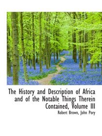 The History and Description of Africa and of the Notable Things Therein Contained, Volume III