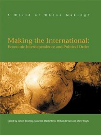 Making The International: Economic Interdependence and Political Order (World of Whose Making?)