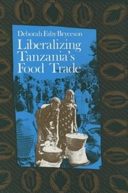 Liberalizing Tanzania's Food Trade: Public & Private Faces of Urban Marketing Policy, 1939-1988