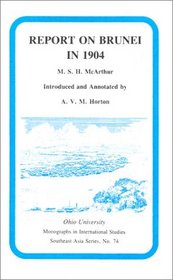 Report On Brunei In 1904: Mis Sea#74 (Ohio RIS Southeast Asia Series)