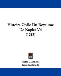 Histoire Civile Du Royaume De Naples V4 (1742) (French Edition)