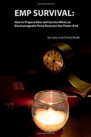 EMP Survival: :How to Prepare Now and Survive, When an Electromagnetic Pulse Destroys Our Power Grid (Volume 1)