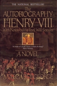 The Autobiography of Henry VIII: With Notes by His Fool, Will Somers