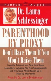 Parenthood by Proxy : Don't Have Them If You Won't Raise Them