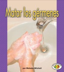 Matar los gerrmenes/ Killing Germs (Libros Para Avanzar-La Salud / Pull Ahead Books-Health) (Spanish Edition)