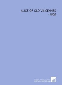 Alice of Old Vincennes: -1900