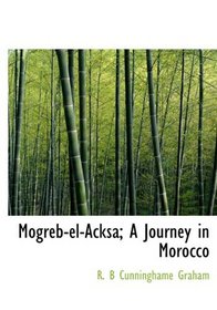 Mogreb-el-Acksa; A Journey in Morocco