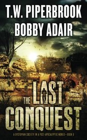 The Last Conquest: A Dystopian Society in a Post Apocalyptic World (Last Survivors Series) (Volume 6)