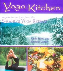 Yoga Kitchen: Recipes from the Shoshoni Yoga Retreat