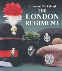 LONDON REGIMENT: An Illustrated Record of a Year in the Life of The Regiment