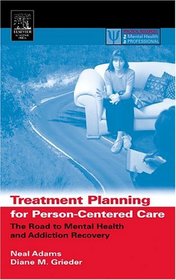 Treatment Planning for Person-Centered Care : The Road to Mental Health and Addiction Recovery (Practical Resources for the Mental Health Professional)