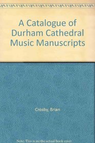 A Catalogue of Durham Cathedral Music Manuscripts