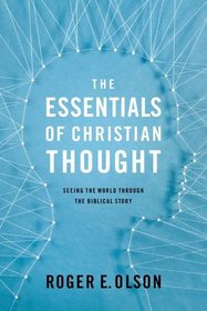 The Essentials of Christian Thought: Seeing the World through the Biblical Story