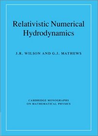 Relativistic Numerical Hydrodynamics (Cambridge Monographs on Mathematical Physics)