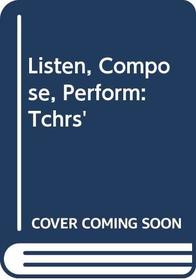 Listen, Compose, Perform: Tchrs'
