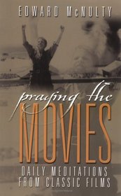 Praying the Movies: Daily Meditations from Classic Films