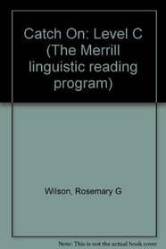 Catch On: Level C (The Merrill linguistic reading program)