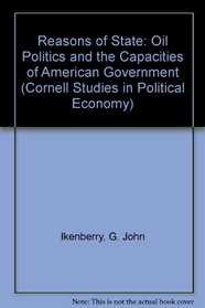 Reasons of State: Oil Politics and the Capacities of American Government (Cornell Studies in Political Economy)