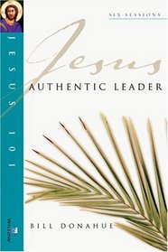 Jesus Authentic Leader (Jesus 101 Bible Studies)