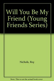 Will You Be My Friend (Young Friends Series)