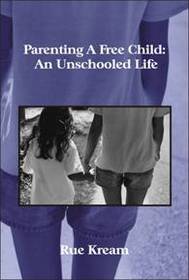 Parenting A Free Child: An Unschooled Life