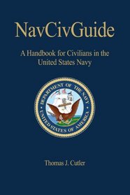 NavCivGuide: A Handbook for Civilians in the United States Navy (Naval Institute Press Blue & Gold Professional Library) (U.S. Naval Institute Blue & Gold Professional Library)