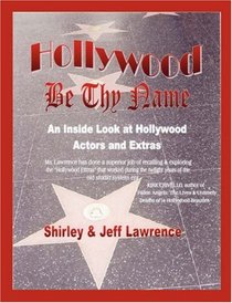 Hollywood Be Thy Name: An Inside Look at Hollywood Actors and Extras