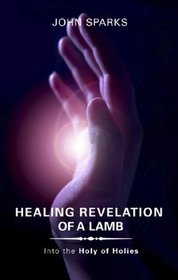 Healing Revelation of a Lamb: Into the Holy of Holies