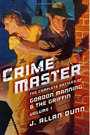 The Crime Master: The Complete Battles of Gordon Manning & The Griffin, Volume 1