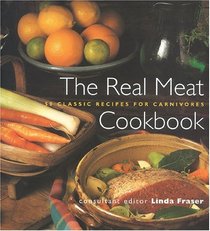 The Real Meat Cookbook: 50 Classic Recipes for Carnivores