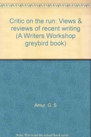Critic on the run: Views & reviews of recent writing (A Writers Workshop greybird book)
